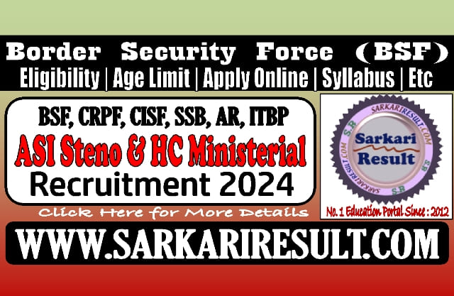 Sarkari Result BSF ASI Steno and HC Ministerial Online Form 2024